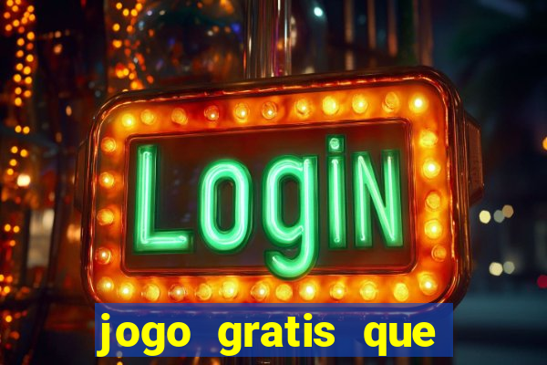 jogo gratis que ganha dinheiro